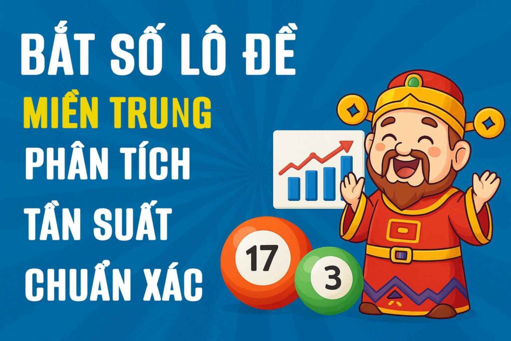Bắt Số Lô Đề Miền Trung Mỗi Ngày – Phân Tích Tần Suất Chuẩn Xác
